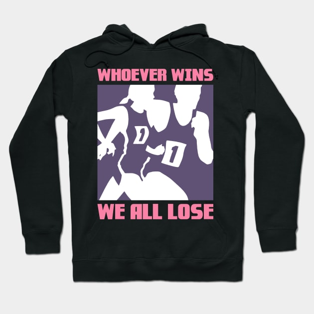 Whoever wins, We all lose Hoodie by fuzzdevil